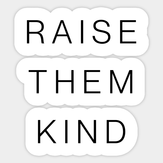 Raise them Kind Sticker by LazaAndVine